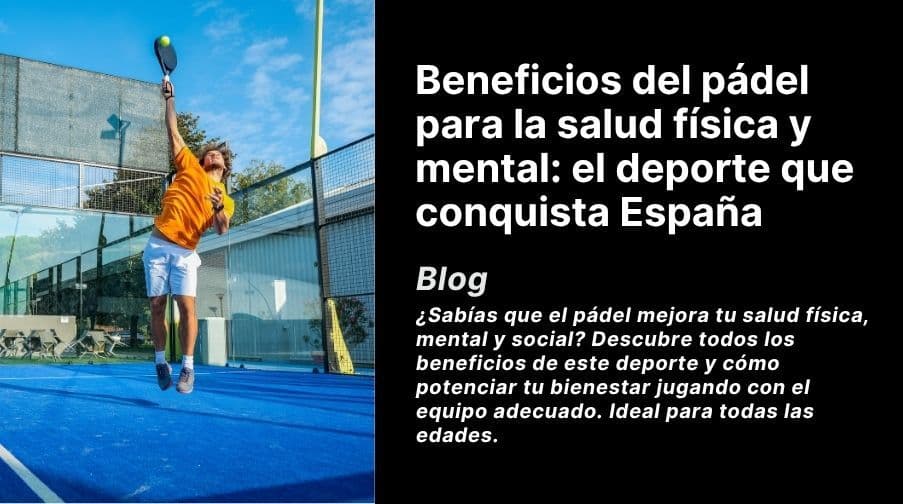 Beneficios del pádel para la salud física y mental: el deporte que conquista España