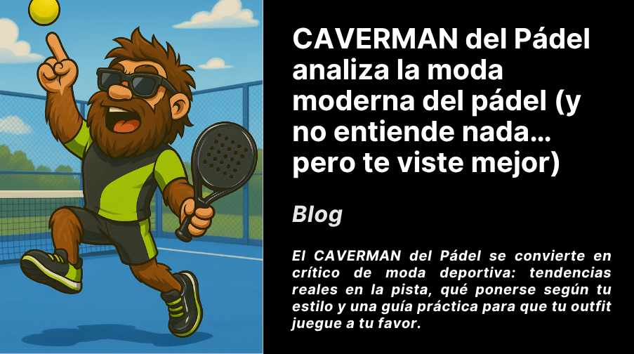 CAVERMAN del Pádel analiza la moda moderna del pádel (y no entiende nada… pero te viste mejor) Imagen destacada del artículo: CAVERMAN del Pádel analiza la moda moderna del pádel (y no entiende nada… pero te viste mejor)