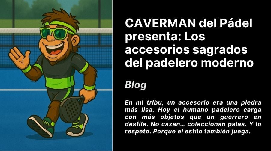 CAVERMAN del Pádel presenta: Los accesorios sagrados del padelero moderno Imagen destacada del artículo: CAVERMAN del Pádel presenta: Los accesorios sagrados del padelero moderno