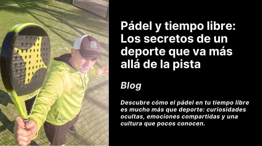 Pádel y tiempo libre: Los secretos de un deporte que va más allá de la pista Imagen destacada del artículo: Pádel y tiempo libre: Los secretos de un deporte que va más allá de la pista