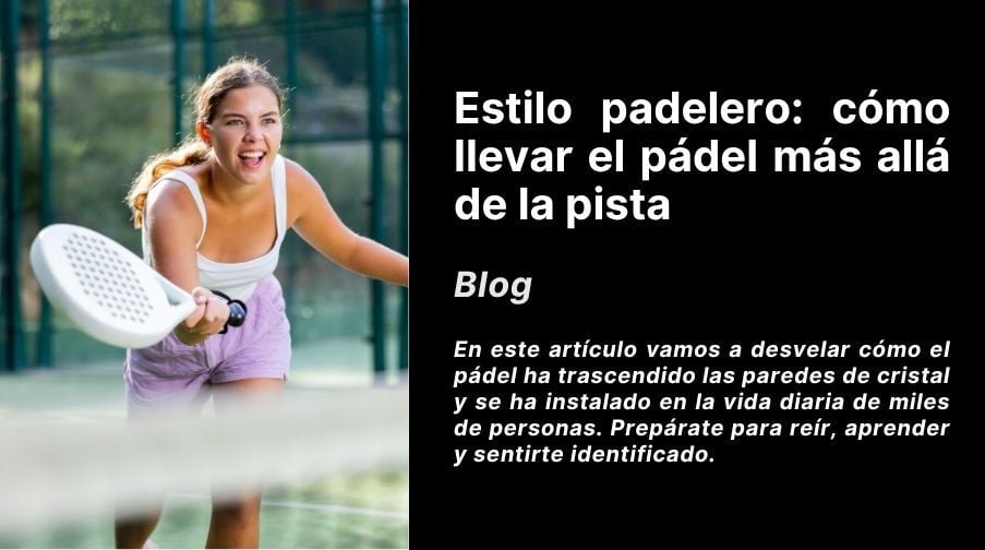 Estilo padelero: cómo llevar el pádel más allá de la pista Imagen destacada del artículo: Estilo padelero: cómo llevar el pádel más allá de la pista