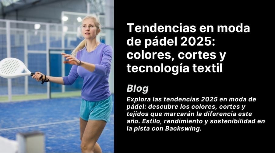 Tendencias en moda de pádel 2025: colores, cortes y tecnología textil Imagen destacada del artículo: Tendencias en moda de pádel 2025: colores, cortes y tecnología textil