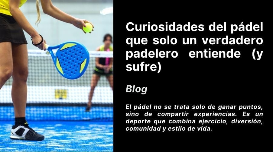 Curiosidades del pádel que solo un verdadero padelero entiende (y sufre) Imagen destacada del artículo: Curiosidades del pádel que solo un verdadero padelero entiende (y sufre)