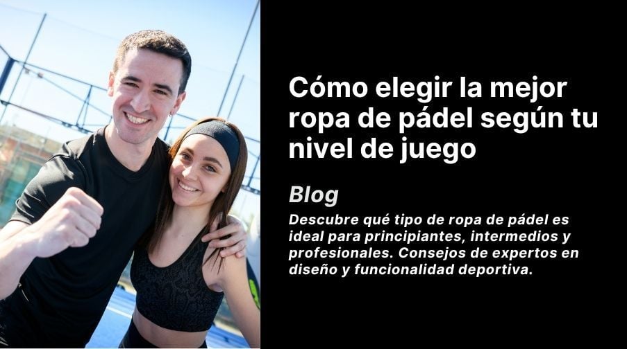 Cómo elegir la mejor ropa de pádel según tu nivel de juego Imagen destacada del artículo: Cómo elegir la mejor ropa de pádel según tu nivel de juego